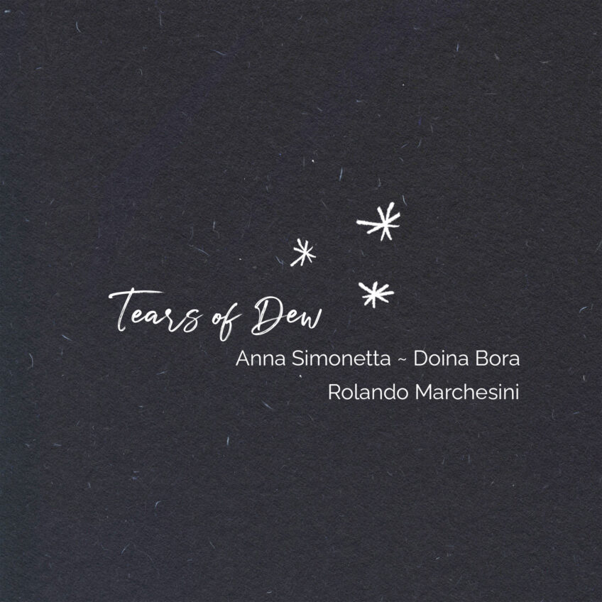 Out now: “Tears of Dew” by Anna Simonetta, Doina Bora & Rolando Marchesini